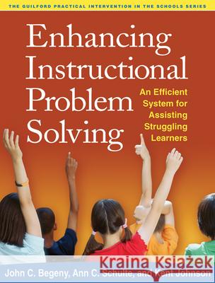 Enhancing Instructional Problem Solving: An Efficient System for Assisting Struggling Learners Begeny, John C. 9781462504770 Guilford Publications - książka