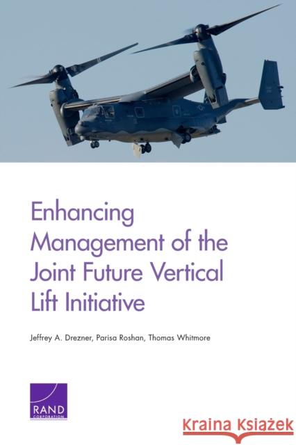 Enhancing Management of the Joint Future Vertical Lift Initiative Jeffrey A. Drezner Parisa Roshan Thomas Whitmore 9780833098375 RAND Corporation - książka