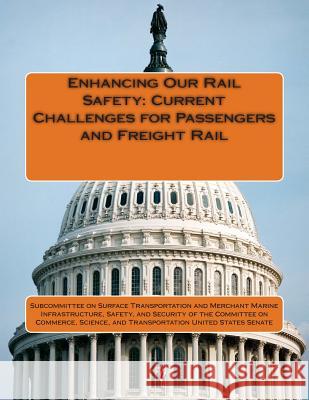 Enhancing Our Rail Safety: Current Challenges for Passengers and Freight Rail Subcommittee on Surface Transportation a 9781512166385 Createspace - książka