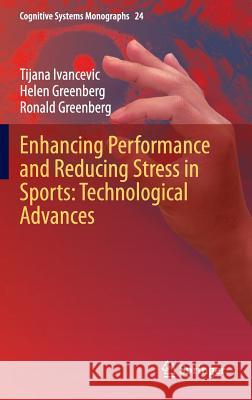 Enhancing Performance and Reducing Stress in Sports: Technological Advances Tijana T. Ivancevic Helen Greenberg Ronald Greenberg 9783662440957 Springer - książka