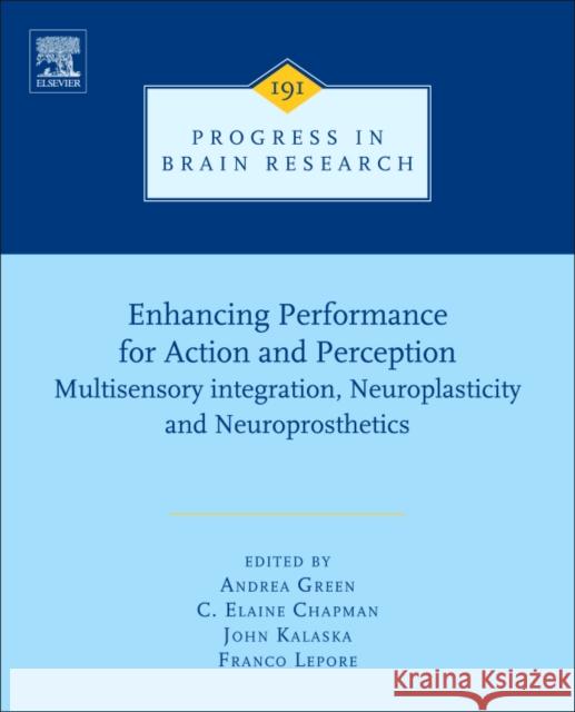 Enhancing Performance for Action and Perception: Multisensory Integration, Neuroplasticity and Neuroprosthetics, Part I Volume 191 Lepore, Franco 9780444537522 Elsevier Science - książka