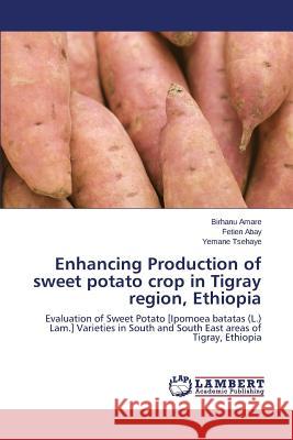 Enhancing Production of sweet potato crop in Tigray region, Ethiopia Amare Birhanu 9783659622335 LAP Lambert Academic Publishing - książka