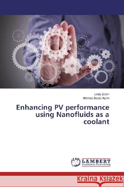 Enhancing PV performance using Nanofluids as a coolant Zidan, Loay; Abdel Azim, Ahmed 9783330089907 LAP Lambert Academic Publishing - książka