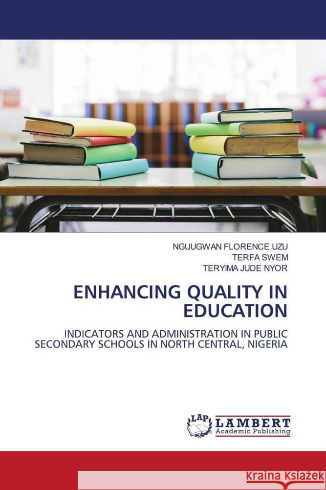 ENHANCING QUALITY IN EDUCATION UZU, NGUUGWAN FLORENCE, SWEM, TERFA, NYOR, TERYIMA JUDE 9786207488551 LAP Lambert Academic Publishing - książka