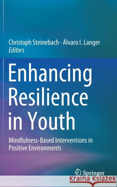 Enhancing Resilience in Youth: Mindfulness-Based Interventions in Positive Environments Steinebach, Christoph 9783030255121 Springer - książka