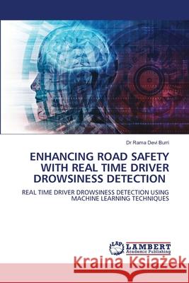 ENHANCING ROAD SAFETY WITH REAL TIME DRIVER DROWSINESS DETECTION Burri, Dr Rama Devi 9786208448257 LAP Lambert Academic Publishing - książka