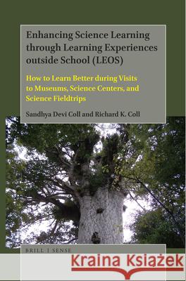 Enhancing Science Learning through Learning Experiences outside School (LEOS): How to Learn Better during Visits to Museums, Science Centers, and Science Fieldtrips Sandhya Devi Coll, Richard K. Coll 9789004396081 Brill - książka