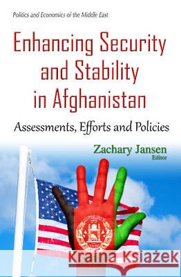 Enhancing Security & Stability in Afghanistan: Assessments, Efforts & Policies Zachary Jansen 9781634841047 Nova Science Publishers Inc - książka