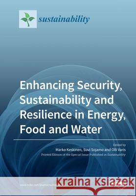 Enhancing Security, Sustainability and Resilience in Energy, Food and Water Marko Keskinen Sojamo                                   Olli Varis 9783039282302 Mdpi AG - książka