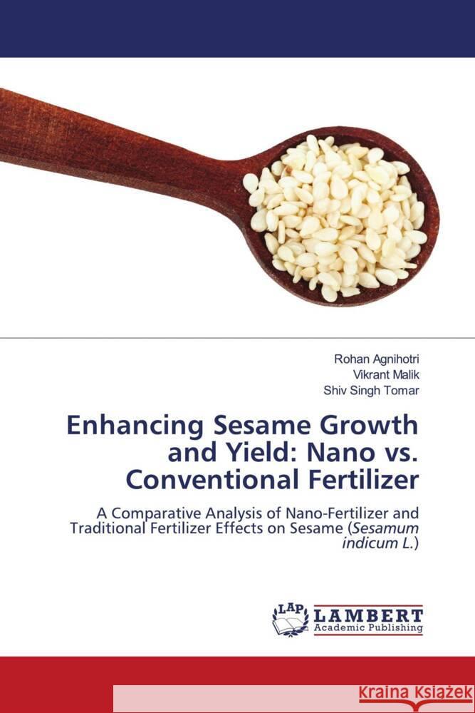 Enhancing Sesame Growth and Yield: Nano vs. Conventional Fertilizer Agnihotri, Rohan, Malik, Vikrant, Tomar, Shiv SIngh 9786207447947 LAP Lambert Academic Publishing - książka