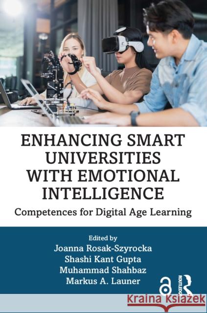 Enhancing Smart Universities with Emotional Intelligence: Competences for Digital-Age Learning Joanna Rosak-Szyrocka Shashi Kant Gupta Muhammad Shahbaz 9781032948416 Routledge - książka