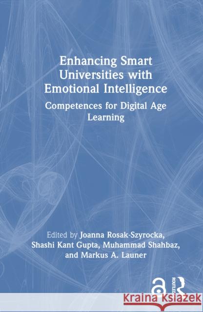 Enhancing Smart Universities with Emotional Intelligence: Competences for Digital-Age Learning Joanna Rosak-Szyrocka Shashi Kant Gupta Muhammad Shahbaz 9781032949017 Routledge - książka