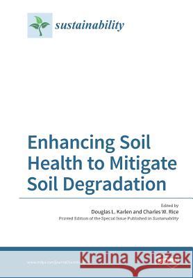 Enhancing Soil Health to Mitigate Soil Degradation Douglas L Karlen, Charles W Rice 9783038423584 Mdpi AG - książka