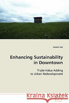 Enhancing Sustainability in Downtown Jeasun Lee 9783639113099 VDM VERLAG DR. MULLER AKTIENGESELLSCHAFT & CO - książka