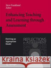 Enhancing Teaching and Learning Through Assessment: Deriving an Appropriate Model Frankland, Steve 9781402062254 Springer London - książka