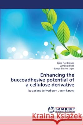 Enhancing the buccoadhesive potential of a cellulose derivative Roy Biswas, Gopa 9783659166006 LAP Lambert Academic Publishing - książka