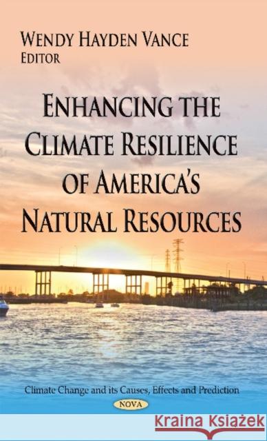 Enhancing the Climate Resilience of Americas Natural Resources Wendy Hayden Vance 9781634635882 Nova Science Publishers Inc - książka