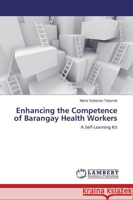 Enhancing the Competence of Barangay Health Workers : A Self-Learning Kit Taburnal, Maria Visitacion 9786134907491 LAP Lambert Academic Publishing - książka
