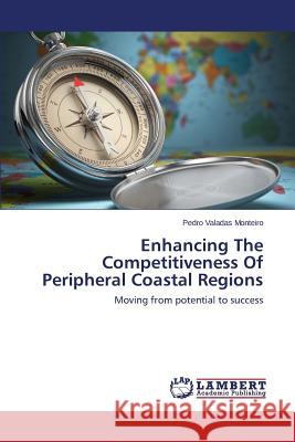 Enhancing the Competitiveness of Peripheral Coastal Regions Valadas Monteiro Pedro 9783659455452 LAP Lambert Academic Publishing - książka
