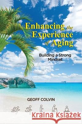 Enhancing the Experience of Aging: Building a Strong Mindset Geoff Colvin 9781807020507 Native Book Publishing - książka