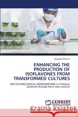 Enhancing the Production of Isoflavones from Transformed Cultures Sravanthi Pammi 9786207483488 LAP Lambert Academic Publishing - książka