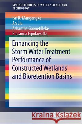 Enhancing the Storm Water Treatment Performance of Constructed Wetlands and Bioretention Basins Isri R. Mangangka An Liu Ashantha Goonetilleke 9789811016592 Springer - książka