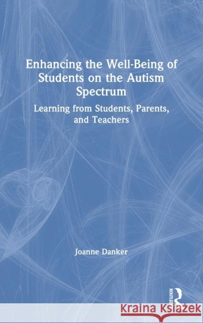 Enhancing the Well-Being of Students on the Autism Spectrum: Learning from Students, Parents, and Teachers Danker, Joanne 9780367433642 Taylor and Francis - książka