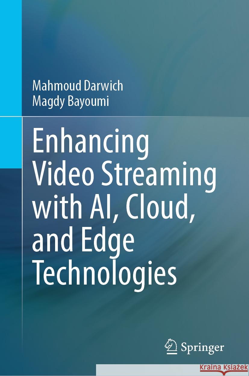 Enhancing Video Streaming with AI, Cloud, and Edge Technologies: Optimization Techniques and Frameworks Mahmoud Darwich, Magdy Bayoumi 9783031846502 Springer International Publishing AG - książka