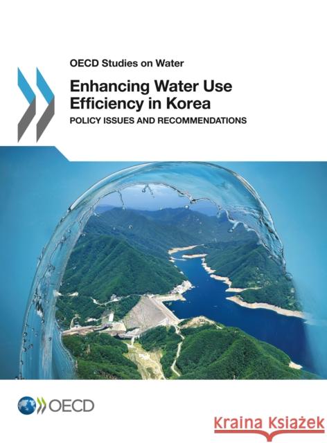 Enhancing Water Use Efficiency in Korea Organisation for Economic Co-Operation and Development (OECD) 9781780409382 IWA Publishing - książka