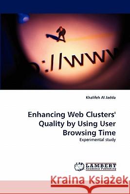 Enhancing Web Clusters' Quality by Using User Browsing Time Khalifeh Al Jadda 9783844303209 LAP Lambert Academic Publishing - książka