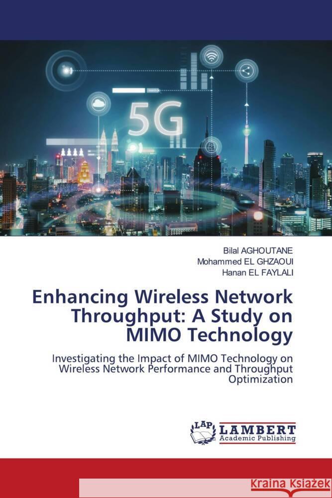 Enhancing Wireless Network Throughput: A Study on MIMO Technology AGHOUTANE, Bilal, El Ghzaoui, Mohammed, EL FAYLALI, Hanan 9786206172833 LAP Lambert Academic Publishing - książka