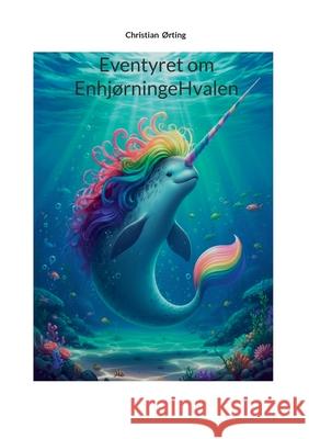 Enhj?rningeHvalen: Tankens Kraft Christian ?Rting 9788771705072 Bod - Books on Demand - książka