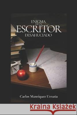 Enigma de Un Escritor Desahuciado Manríquez Urrutia, Carlos 9798830988780 Independently published - książka