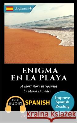 Enigma en la playa: Learn Spanish with Improve Spanish Reading. Audio included María Danader 9781973479604 Independently Published - książka