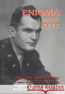 Enigma in Many Keys: The Life and Letters of a WWII Intelligence Officer Button, Robert E. 9780595664818 iUniverse - książka
