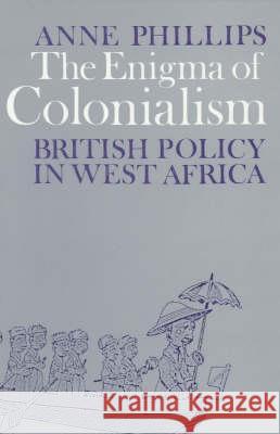 Enigma of Colonialism Anne Phillips 9780852550267 James Currey - książka