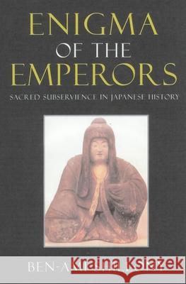 Enigma of the Emperors: Sacred Subservience in Japanese History Ben-Ami Shillony   9781901903348 Global Oriental Ltd - książka