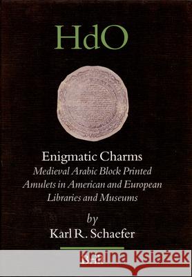 Enigmatic Charms: Medieval Arabic Block Printed Amulets in American and European Libraries and Museums Karl R. Schaefer 9789004147898 Brill Academic Publishers - książka