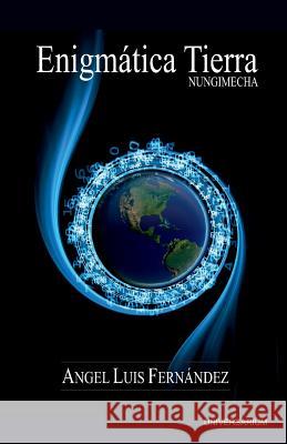 Enigmatica Tierra: Nungimecha Angel Luis Fernandez 9781545542927 Createspace Independent Publishing Platform - książka