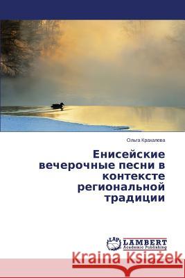Eniseyskie Vecherochnye Pesni V Kontekste Regional'noy Traditsii Krakhaleva Ol'ga 9783659505577 LAP Lambert Academic Publishing - książka