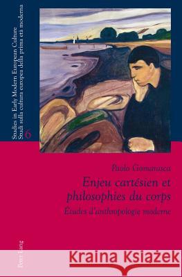 Enjeu Cartésien Et Philosophies Du Corps: Études d'Anthropologie Moderne Bernardini, Paolo L. 9783034311618 Lang, Peter, AG, Internationaler Verlag Der W - książka