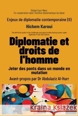 Enjeux de diplomatie contemporaine (II): Diplomatie et droits de l'homme: Jeter des ponts dans un monde en mutation Hichem Karoui Abdulaziz Al-Hurr 9781787955073 Global East-West (London) - książka