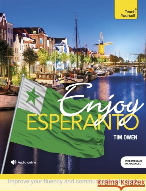 Enjoy Esperanto Intermediate to Upper Intermediate Course: Improve your fluency and communicate with ease Tim Owen 9781529333794 John Murray Press - książka