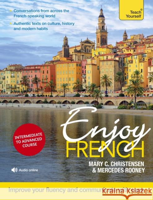 Enjoy French Intermediate to Upper Intermediate Course: Improve your fluency and communicate with ease Mercedes Rooney 9781473684287 John Murray Press - książka