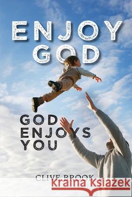 Enjoy God, God Enjoys You Clive Brook 9781922527813 Green Hill Publishing - książka