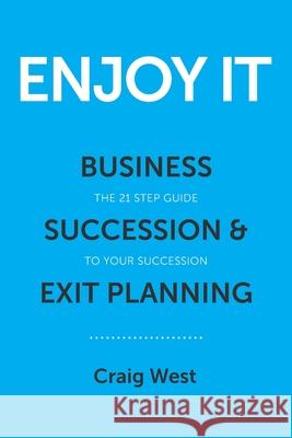 Enjoy It: Business Succession & Exit Planning Craig West 9781925522921 Succession Plus - książka