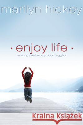 Enjoy Life: Moving Past Everyday Struggles Marilyn Hickey 9781599510057 Nelson Ignite - książka