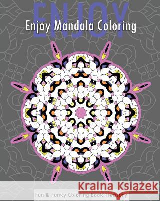 Enjoy Mandala Coloring (Fun & Funky Coloring Book Treasury) Christopher Bollinger 9781542679909 Createspace Independent Publishing Platform - książka