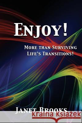 Enjoy!: More than Surviving Life's Transitions Janet Brooks 9781717476838 Createspace Independent Publishing Platform - książka