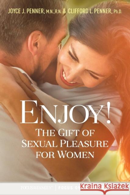 Enjoy!: The Gift of Sexual Pleasure for Women Joyce J. Penner Clifford L. Penner 9781589978027 Focus on the Family Publishing - książka